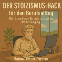 Der Stoizismus-Hack für den Berufsalltag - Lemper-Pychlau Marion Lemper-Pychlau - audiobook