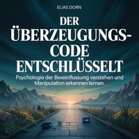 Der Überzeugungs-Code entschlüsselt - Dorn Elias Dorn - audiobook