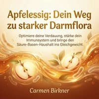 Apfelessig - Dein Weg zu starker Darmflora - Birkner Carmen Birkner - audiobook