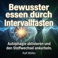 Bewusster essen durch Intervallfasten - Moller Ralf Moller - audiobook