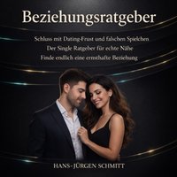 Beziehungsratgeber Schluss mit Dating-Frust und falschen Spielchen - Schmitt Hans-Jurgen Schmitt - audiobook
