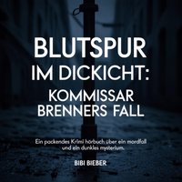Blutspur im Dickicht - Kommissar Brenners Fall - Bieber Bibi Bieber - audiobook