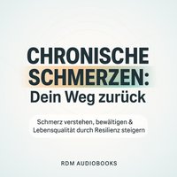 Chronische Schmerzen - Dein Weg zurück - Audiobooks RDM Audiobooks - audiobook