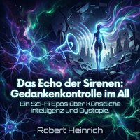 Das Echo der Sirenen - Gedankenkontrolle im All - Heinrich Robert Heinrich - audiobook