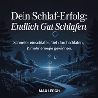 Dein Schlaf-Erfolg - Endlich gut schlafen - Lerch Max Lerch - audiobook