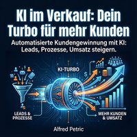 KI im Verkauf: Dein Turbo für mehr Kunden - Petric Alfred Petric - audiobook