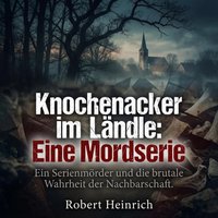 Knochenacker im Ländle - Eine Mordserie - Heinrich Robert Heinrich - audiobook