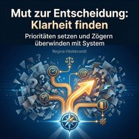 Mut zur Entscheidung: Klarheit finden - Hildebrandt Regina Hildebrandt - audiobook