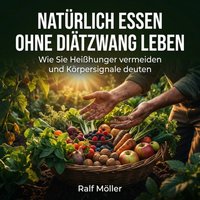 Natürlich essen ohne Diätzwang leben - Moller Ralf Moller - audiobook
