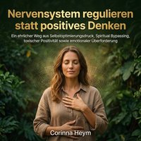 Nervensystem regulieren statt positives Denken - Heym Corinna Heym - audiobook