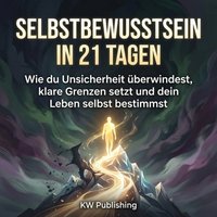 Selbstbewusstsein in 21 Tagen - Publishing KW Publishing - audiobook