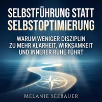 Selbstführung statt Selbstoptimierung - Seebauer Melanie Seebauer - audiobook