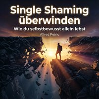 Single Shaming überwinden - Petric Alfred Petric - audiobook