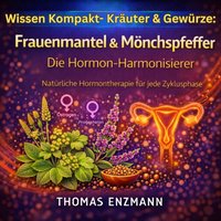 Wissen Kompakt- Kräuter & Gewürze: Frauenmantel & Mönchspfeffer - Die Hormon-Harmonisierer - Enzmann Thomas Enzmann - audiobook