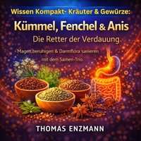 Wissen Kompakt- Kräuter & Gewürze: Kümmel, Fenchel & Anis - Die Retter der Verdauung - Enzmann Thomas Enzmann - audiobook