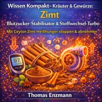 Wissen Kompakt- Kräuter & Gewürze: Zimt - Blutzucker-Stabilisator & Stoffwechsel-Turbo - Enzmann Thomas Enzmann - audiobook