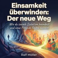 Einsamkeit überwinden: Der neue Weg - Moller Ralf Moller - audiobook