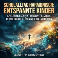 Schulalltag harmonisch - Entspannte Kinder - Grinschgl Manfred Grinschgl - audiobook