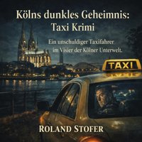 Kölns dunkles Geheimnis: Taxi Krimi - Stofer Roland Stofer - audiobook