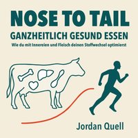 Nose to Tail: Ganzheitlich gesund essen - Quell Jordan Quell - audiobook