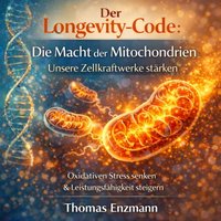 Der Longevity-Code: Die Macht der Mitochondrien - Unsere Zellkraftwerke stärken - Enzmann Thomas Enzmann - audiobook