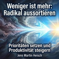 Weniger ist mehr: Radikal aussortieren - Heisch Jens Martin Heisch - audiobook