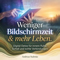 Weniger Bildschirmzeit & mehr Leben. - Stahnke Andreas Stahnke - audiobook