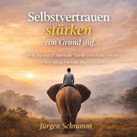 Selbstvertrauen stärken von Grund auf - Schramm Jurgen Schramm - audiobook