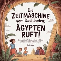 Die Zeitmaschine vom Dachboden - Ägypten ruft! - Vale Rudi Vale - audiobook