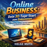 Online Business - Dein 30-Tage-Start zum Einkommen - Muth Helge Muth - audiobook