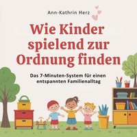 Wie Kinder spielend zur Ordnung finden - Herz Ann-Kathrin Herz - audiobook