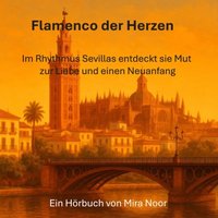 Flamenco der Herzen - Eine Liebe - Noor Mira Noor - audiobook