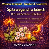 Wissen Kompakt- Kräuter & Gewürze: Spitzwegerich & Eibisch - Die Schleimhaut-Schützer - Enzmann Thomas Enzmann - audiobook