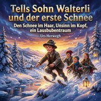 Tells Sohn Walterli und der erste Schnee - Herwegh Urs Herwegh - audiobook