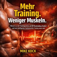 Mehr Training. Weniger Muskeln. - Kock Mike Kock - audiobook