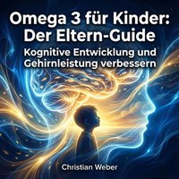 Omega 3 für Kinder: Der Eltern-Guide - Weber Christian Weber - audiobook