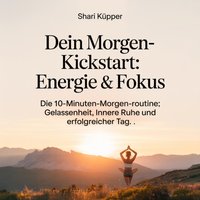 Dein Morgen-Kickstart - Energie & Fokus - Kupper Shari Kupper - audiobook