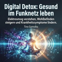 Digital Detox - Gesund im Funknetz leben - Gomolka Tino Gomolka - audiobook