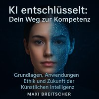 KI entschlüsselt - Dein Weg zur Kompetenz - Breitscher Maxi Breitscher - audiobook