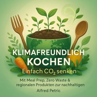 Klimafreundlich kochen - Einfach CO2 senken - Petric Alfred Petric - audiobook