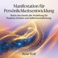 Manifestation für Persönlichkeitsentwicklung - Wolf Benn Wolf - audiobook