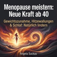 Menopause meistern - Neue Kraft ab 40 - Suckau Angela Suckau - audiobook