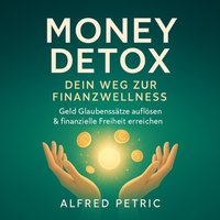 Money Detox - Dein Weg zur Finanzwellness - Petric Alfred Petric - audiobook