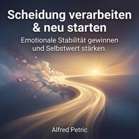 Scheidung verarbeiten & neu starten - Petric Alfred Petric - audiobook