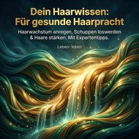 Dein Haarwissen - Für gesunde Haarpracht - leben Leben- leben - audiobook
