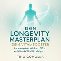 Dein Longevity Masterplan: Dein Vital-Booster - Gomolka Tino Gomolka - audiobook