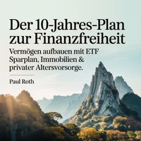 Der 10-Jahres-Plan zur Finanzfreiheit - Roth Paul Roth - audiobook