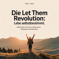 Die Let Them Revolution - Lebe selbstbestimmt - leben Leben- leben - audiobook