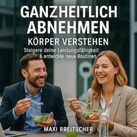 Ganzheitlich Abnehmen - Körper verstehen - Breitscher Maxi Breitscher - audiobook