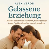 Gelassene Erziehung - Dein Weg zum Elternglück - Veron Alex Veron - audiobook